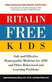 Ritalin-Free Kids: Safe and Effective Homeopathic Medicine for ADD and Other Behavioral and Learning Problems by Ullman N.D., Robert; Reichenberg-Ullman N.D., Judyth - 1996-07-10