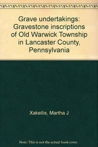 Grave Undertakings;  Gravestone Inscriptions of Old Warwick Township in  Lancaster County, Pennsylvania, Volume 1 (One) , Elizabeth Township