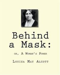 Behind a Mask:: or, A Woman's Power by Louisa May Alcott - Paperback - 2010-01-30 - from Ergodebooks (SKU: DADAX1450563198)