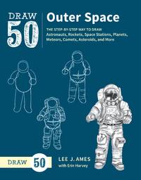 Draw 50 Outer Space: The Step-by-Step Way to Draw Astronauts, Rockets, Space Stations, Planets,...