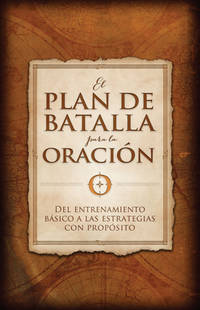 El plan de batalla para la oraci&Atilde;&sup3;n (The Battle Plan for Prayer) (Spanish Edition)