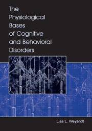 THE PHYSIOLOGICAL BASES OF COGNITIVE AND BEHAVIORAL DISORDERS