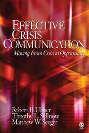 Effective Crisis Communication Moving From Crisis to Opportunity by Robert R. Ulmer