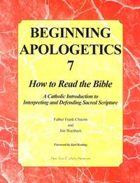 Beginning Apologetics 7: How to Read the Bible--A Catholic Introduction to Interpreting and...