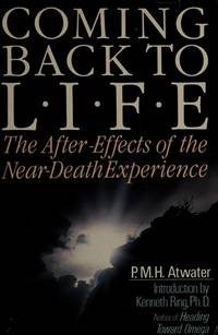 Coming Back to Life: The After Effects of the Near Death Experience by Atwater, P.M.H - 1988