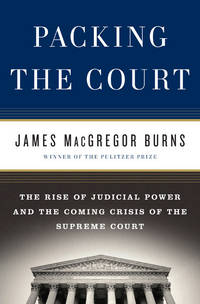 Packing the Court  The Rise of Judicial Power and the Coming Crisis of the  Supreme Court