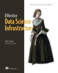 Effective Data Science Infrastructure: How to Make Data Scientists More Productive