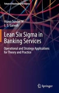 Lean Six Sigma in Banking Services: Operational and Strategy Applications for Theory and Practice (Future of Business and Finance)