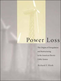 Power Loss: The Origins of Deregulation and Restructuring in the American Electric Utility System