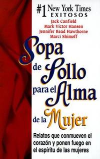 Sopa de Pollo para el Alma de la Mujer : Relatos que Conmueven el Coraz&Atilde;&sup3;n y Ponen...