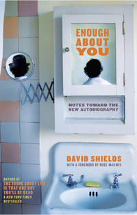 Enough about You : Notes Toward the New Autobiography