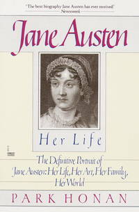 Jane Austen:  Her Life: The Definitive Portrait of Jane Austen: Her Life, Her Art, Her Family, Her World by Park Honan - 1989-04-08