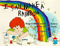 I Can Make a Rainbow: Things to Create and Do...for Children and Their Grown Up Friends