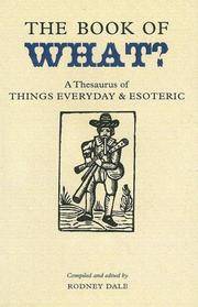 The Book of What? : A Thesaurus of Things Everyday And Esoteric
