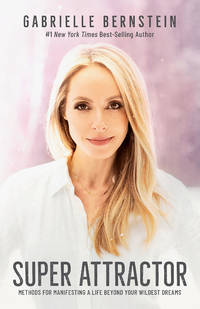 Super Attractor Methods for Manifesting a Life beyond Your Wildest Dreams