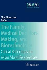 The Family, Medical Decision-Making, and Biotechnology Critical Reflections on Asian Moral...