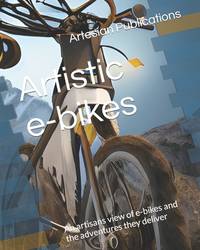 Artistic e-bikes: An artisans view of e-bikes and the adventures they deliver