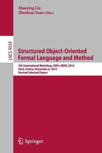 Structured Object-oriented Formal Language and Method: 5th International Workshop, Sofl+msvl...