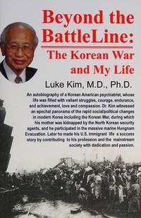 Beyond the Battle Line: The Korean War and My Life [Hardcover] Kim, Luke I. C