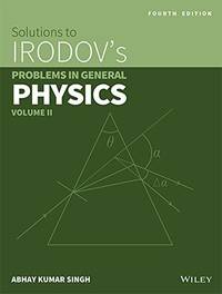SOLUTIONS TO IRODOVS PROBLEMMS IN GENERAL PHYSICS VOL. II, 4TH EDITION