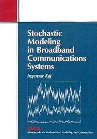 Stochastic Modeling in Broadband Communications Systems (Monographs on Mathematical Modeling and...