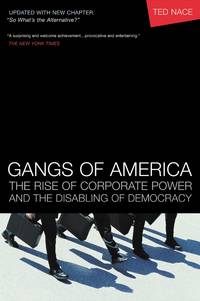 Gangs of America: The Rise of Corporate Power and the Disabling of Democracy (Bk Currents) by Ted Nace - 2005-09-01