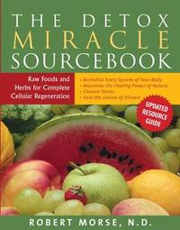 The Detox Miracle Sourcebook by Robert Morse by Robert Morse