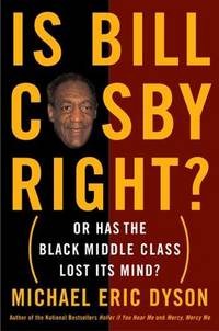 Is Bill Cosby Right?: Or Has the Black Middle Class Lost Its Mind