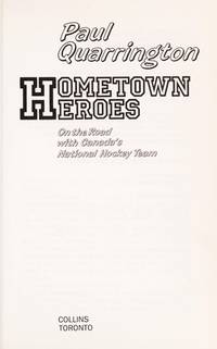 Hometown Heroes : On the Road with Canada&#039;s National Hockey Team by Quarrington, Paul - 1988