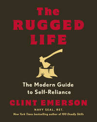 The Rugged Life: The Modern Guide to Self-Reliance: A Survival Guide