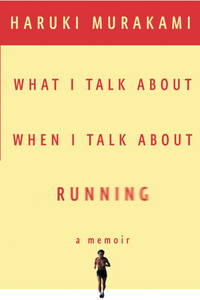 What I Talk About When I Talk About Running by Haruki Murakami