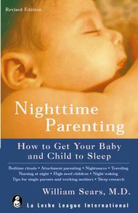 Nighttime Parenting: How to Get Your Baby &amp; Child to Sleep by William Sears - 1986-01-01