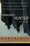 Terrorist Hunter; The Extraordinary Story of a Woman Who Went Undercover to Infiltrate the Radical Islamic Groups Operating in America
