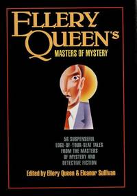 Ellery Queen's Masters of Mystery. 56 Supsenful Edge-Of-Your-Seat Tales from the Masters of Mystery and Detective Fiction