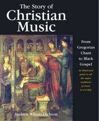 cover of The Story of Christian Music : An Illustrated Guide to All the Major Traditions of Music in Worship