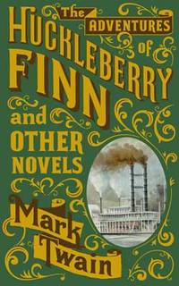 The Adventures of Huckleberry Finn and Other Novels. by Mark Twain