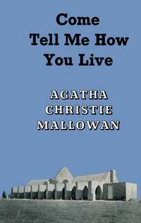 Come, Tell Me How You Live: An Archaeological Memoir by Agatha Christie - 2016-08-18