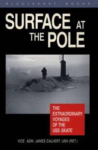 Surface at the Pole: The Extraordinary Voyages of the USS Skate