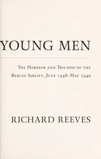 Daring Young Men: The Heroism and Triumph of The Berlin Airlift-June 1948-May 1949