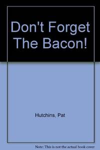 DON'T FORGET THE BACON!