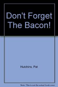 DON&#039;T FORGET THE BACON! by Pat Hutchins