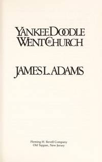 Yankee Doodle Went to Church/the Righteous Revolution of 1776 by James Lewis Adams - 1989-04-01