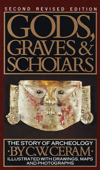 Gods, Graves and Scholars: A Story of Archaeology, Second Revised Edition. by Ceram, C.W