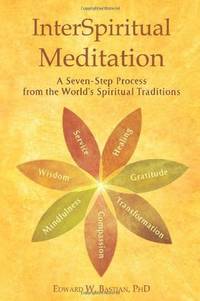 InterSpiritual Meditation: A Seven-Step Process Drawn from the World's Spiritual Traditions