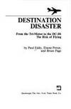 Destination Disaster: From the Tri-Motor to the DC-10 - The Risk of Flying