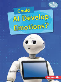 Could AI Develop Emotions? (Searchlight Books &acirc;&cent; &acirc; What-If...