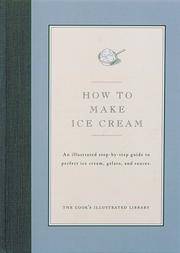 How to Make Ice Cream: An Illustrated Step-By-Step Guide to Perfect Ice Cream (Cook's Illustrated How to Cook)