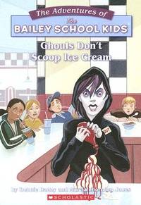 Ghouls Don't Scoop Ice Cream (The Adventures of the Bailey School Kids, #31)