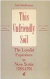 This Unfriendly Soil: The Loyalist Experience in Nova Scotia, 1783-1791