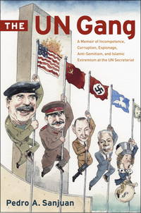 The Un Gang A Memoir Of Incompetence, Corruption, Espionage,  Anti-semitism, And Islamic...